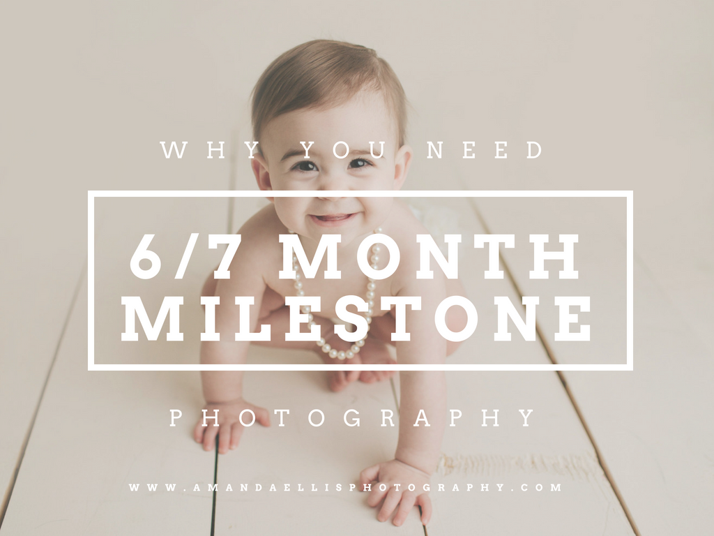 why you need 6 & 7 month milestone photography
