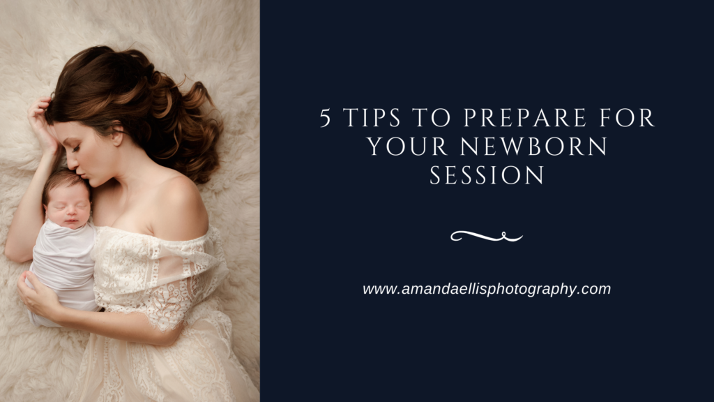 5 Tips to prepare for your newborn session